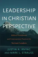 Vezetés keresztény szemszögből: Bibliai alapok és kortárs gyakorlatok a szolgáló vezetők számára - Leadership in Christian Perspective: Biblical Foundations and Contemporary Practices for Servant Leaders