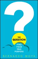 A kérdés: Találd meg az igazi célodat - The Question: Find Your True Purpose