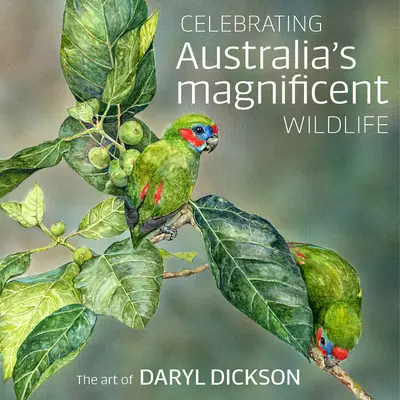 Ausztrália csodálatos élővilágának ünneplése: Daryl Dickson művészete - Celebrating Australia's Magnificent Wildlife: The Art of Daryl Dickson