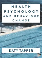 Egészségpszichológia és viselkedésváltozás: A tudománytól a gyakorlatig - Health Psychology and Behaviour Change: From Science to Practice