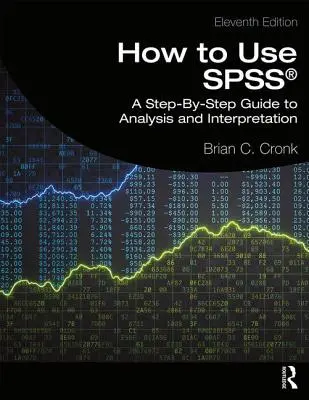 Hogyan használjuk az Spss(r)-t: A Step-By-Step Guide to Analysis and Interpretation (Lépésről lépésre útmutató az elemzéshez és az értelmezéshez) - How to Use Spss(r): A Step-By-Step Guide to Analysis and Interpretation