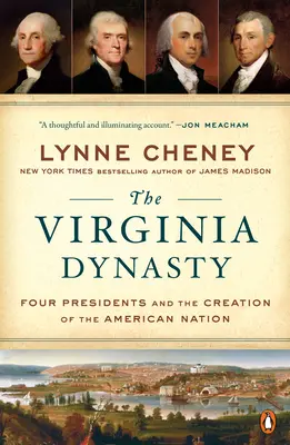 A virginiai dinasztia: Négy elnök és az amerikai nemzet megteremtése - The Virginia Dynasty: Four Presidents and the Creation of the American Nation