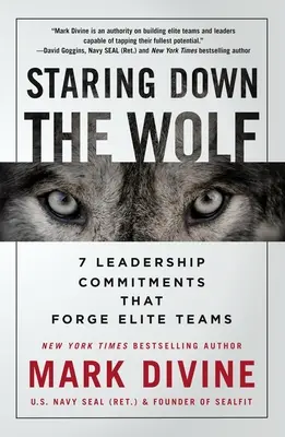 Staring Down the Wolf: 7 vezetői elkötelezettség, amely elit csapatokat kovácsol - Staring Down the Wolf: 7 Leadership Commitments That Forge Elite Teams