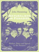 Természetjárók a Paradicsomban: Wallace, Bates és Spruce az Amazonason - Naturalists in Paradise: Wallace, Bates and Spruce in the Amazon