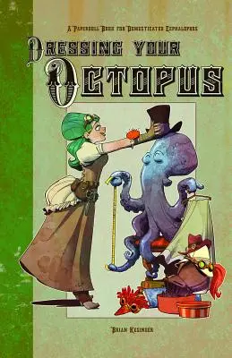 A polip öltöztetése: Papírbabakönyv háziasított fejlábúak számára - Dressing Your Octopus: A Paper Doll Book for Domesticated Cephalopods