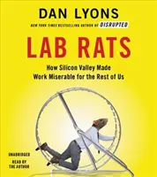 Laborpatkányok: Hogyan tette a Szilícium-völgy nyomorulttá a munkát a többiek számára? - Lab Rats: How Silicon Valley Made Work Miserable for the Rest of Us