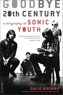 Viszlát, 20. század! A Sonic Youth életrajza - Goodbye 20th Century: A Biography of Sonic Youth