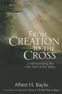 A teremtéstől a keresztig: A Biblia első felének megértése - From Creation to the Cross: Understanding the First Half of the Bible