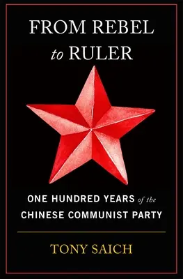 A lázadóból uralkodóvá: A Kínai Kommunista Párt száz éve - From Rebel to Ruler: One Hundred Years of the Chinese Communist Party