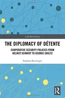 Az enyhülés diplomáciája - Együttműködő biztonságpolitika Helmut Schmidttől George Shultzig - Diplomacy of Detente - Cooperative Security Policies from Helmut Schmidt to George Shultz