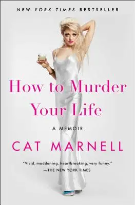 Hogyan gyilkold meg az életedet: A Memoir - How to Murder Your Life: A Memoir