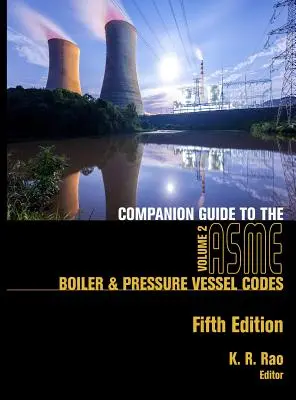 Kísérő útmutató az ASME Boiler & Pressure Vessel Codes, ötödik kiadás, 2. kötet: Criteria and Commentary on Select Aspects of the Boiler & Pressur - Companion Guide to the ASME Boiler & Pressure Vessel Codes, Fifth Edition, Volume 2: Criteria and Commentary on Select Aspects of the Boiler & Pressur