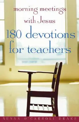 Reggeli találkozások Jézussal: 180 áhítat tanároknak - Morning Meetings with Jesus: 180 Devotions for Teachers