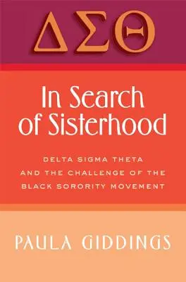 A testvériséget keresve: Delta SIGMA Theta és a fekete diákszövetségi mozgalom kihívása - In Search of Sisterhood: Delta SIGMA Theta and the Challenge of the Black Sorority Movement