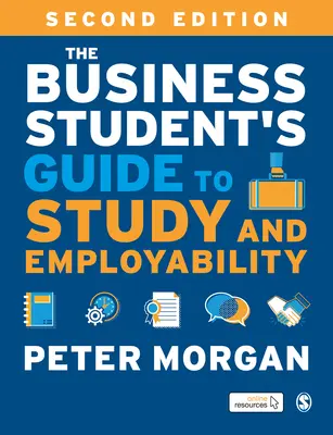 Az üzleti hallgatók útmutatója a tanulmányokhoz és a foglalkoztathatósághoz - The Business Student′s Guide to Study and Employability