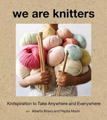 Kötögetők vagyunk: Kötésinspiráció bárhová és bárhová elvihető - We Are Knitters: Knitspiration to Take Anywhere and Everywhere