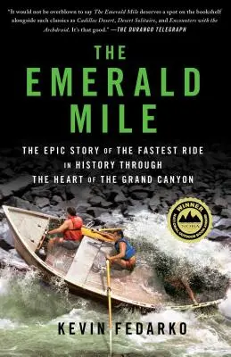 A Smaragdmérföld: A Grand Canyon szívén át vezető leggyorsabb történelmi utazás epikus története - The Emerald Mile: The Epic Story of the Fastest Ride in History Through the Heart of the Grand Canyon