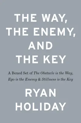 Az út, az ellenség és a kulcs: Az akadály az út, az ego az ellenség és a csend a kulcs - The Way, the Enemy, and the Key: A Boxed Set of the Obstacle Is the Way, Ego Is the Enemy & Stillness Is the Key