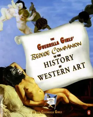 A Guerilla Girls' Bedside Companion to the History of Western Art (A gerillalányok éjjeli szekrénye) - The Guerrilla Girls' Bedside Companion to the History of Western Art