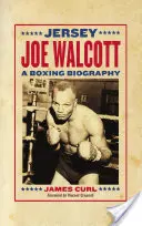 Jersey Joe Walcott: Egy bokszoló életrajza - Jersey Joe Walcott: A Boxing Biography