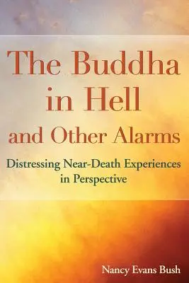 Buddha a pokolban és más riadalmak: Nyugtalanító halálközeli élmények perspektívában - The Buddha in Hell and Other Alarms: Distressing Near-Death Experiences in Perspective