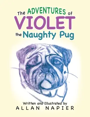 Violet, a csintalan mopsz kalandjai: Rövid történetek Violet, a mopsz kalandjairól - The Adventures of Violet the Naughty Pug: Short Stories of the Adventures of Violet the Pug