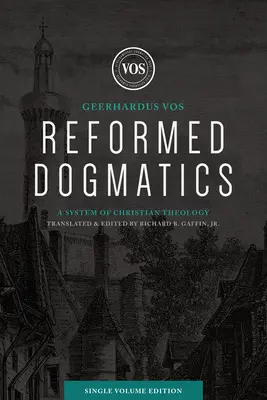 Református dogmatika (egykötetes kiadás): A keresztény teológia rendszere - Reformed Dogmatics (Single Volume Edition): A System of Christian Theology