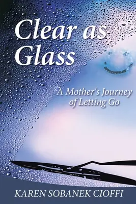 Tiszta, mint az üveg: Egy anya útja az elengedés útján - Clear as Glass: A Mother's Journey of Letting Go