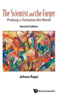 A tudós és a hamisító: A művészet viharos világának vizsgálata (második kiadás) - Scientist and the Forger, The: Probing a Turbulent Art World (Second Edition)