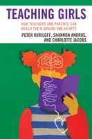 A lányok tanítása: Hogyan érhetik el agyukat és szívüket a tanárok és a szülők? - Teaching Girls: How Teachers and Parents Can Reach Their Brains and Hearts