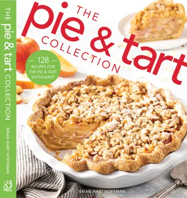 A pite- és tortagyűjtemény: 170 recept a pite- és tortasütés szerelmeseinek - The Pie and Tart Collection: 170 Recipes for the Pie and Tart Baking Enthusiast