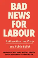 Rossz hírek a munkásoknak: Antiszemitizmus, a párt és a közhiedelem - Bad News for Labour: Antisemitism, the Party and Public Belief