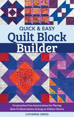 Quick & Easy Quilt Block Builder: Frusztrációmentes utasítások a daraboláshoz; How-To illusztrációk és könnyen követhető táblázatok - Quick & Easy Quilt Block Builder: Frustration-Free Instructions for Piecing; How-To Illustrations & Easy-To-Follow Charts