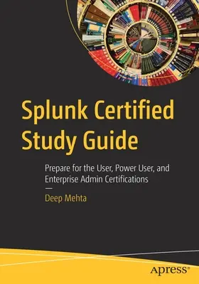 Splunk Certified Study Guide: Felkészülés a felhasználói, a Power User és a Enterprise Admin tanúsítványokra - Splunk Certified Study Guide: Prepare for the User, Power User, and Enterprise Admin Certifications