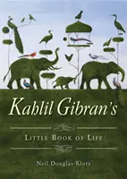 Kahlil Gibran: Az élet kis könyve - Kahlil Gibran's Little Book of Life