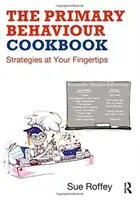 The Primary Behaviour Cookbook: Stratégiák kéznél - The Primary Behaviour Cookbook: Strategies at Your Fingertips