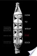 Hogyan csomagoljunk öt tojást: hagyományos japán csomagolás - How to Wrap Five Eggs: Traditional Japanese Packaging