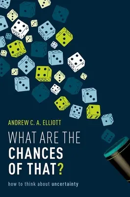 Milyen esélyei vannak ennek? Hogyan gondolkodjunk a bizonytalanságról - What Are the Chances of That?: How to Think about Uncertainty