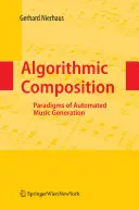 Algoritmikus kompozíció: Az automatizált zenei generálás paradigmái - Algorithmic Composition: Paradigms of Automated Music Generation