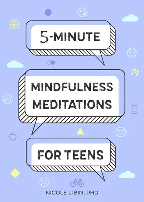 5 perces mindfulness meditációk tizenéveseknek - 5-Minute Mindfulness Meditations for Teens