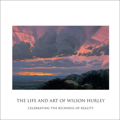 Wilson Hurley élete és művészete: A valóság gazdagságának ünneplése - The Life and Art of Wilson Hurley: Celebrating the Richness of Reality