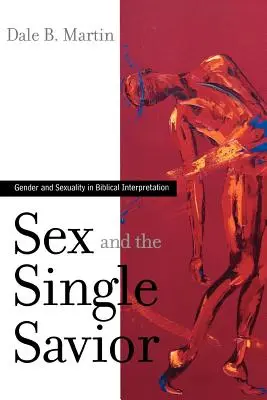 A szex és az egyedülálló megváltó: Nem és szexualitás a bibliaértelmezésben - Sex and the Single Savior: Gender and Sexuality in Biblical Interpretation