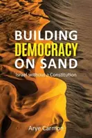 Demokrácia építése homokra: Izrael alkotmány nélkül - Building Democracy on Sand: Israel Without a Constitution