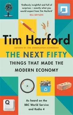 A következő ötven dolog, ami a modern gazdaságot létrehozta - The Next Fifty Things That Made the Modern Economy