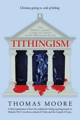 A tizedesség: Christian Adiving Vs. Evils of Tithing - Tithingism: Christian Giving Vs. Evils of Tithing