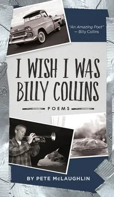 Bárcsak én lennék Billy Collins: Pete McLaughlin versei - I Wish I Was Billy Collins: Poems by Pete McLaughlin