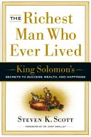 A valaha élt leggazdagabb ember: Salamon király titkai a sikerhez, a gazdagsághoz és a boldogsághoz - The Richest Man Who Ever Lived: King Solomon's Secrets to Success, Wealth, and Happiness