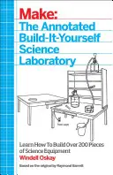 The Annotated Build-It-Yourself Science Laboratory: Építs több mint 200 darab tudományos berendezést! - The Annotated Build-It-Yourself Science Laboratory: Build Over 200 Pieces of Science Equipment!