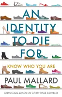 Identitás, amiért meg kell halnod - Tudd meg, ki vagy (Mallard Paul (szerző)) - Identity to Die For - Know Who You Are (Mallard Paul (Author))