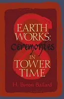 Earth Works: Szertartások a toronyidőben - Earth Works: Ceremonies in Tower Time